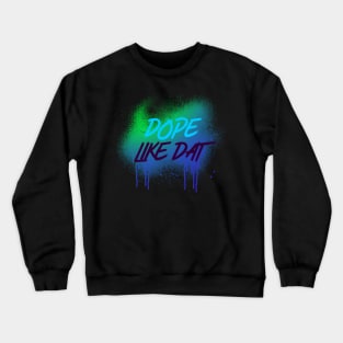 DOPE LIKE DAT DRIPPING Crewneck Sweatshirt